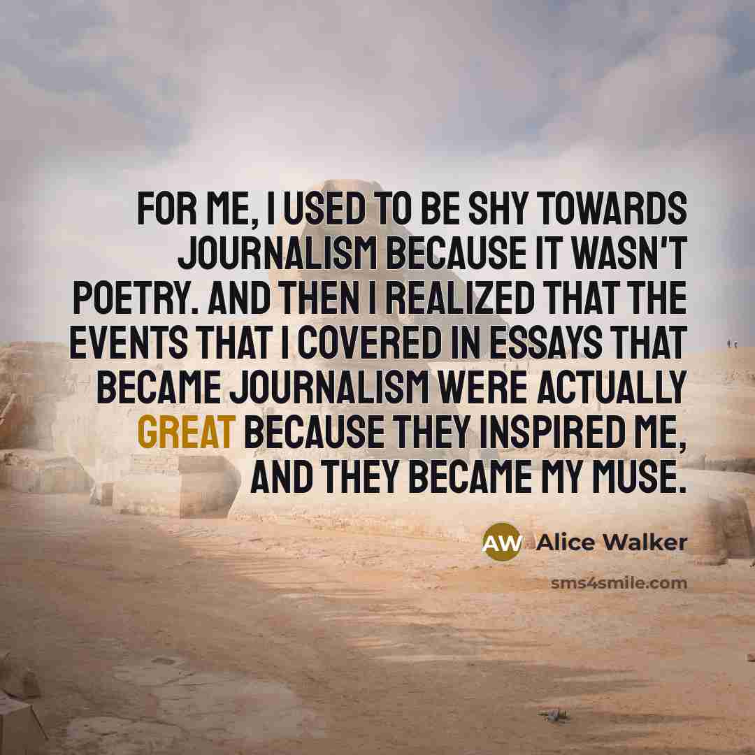 “For me, I used to be shy towards journalism because…” quote by Alice Walker