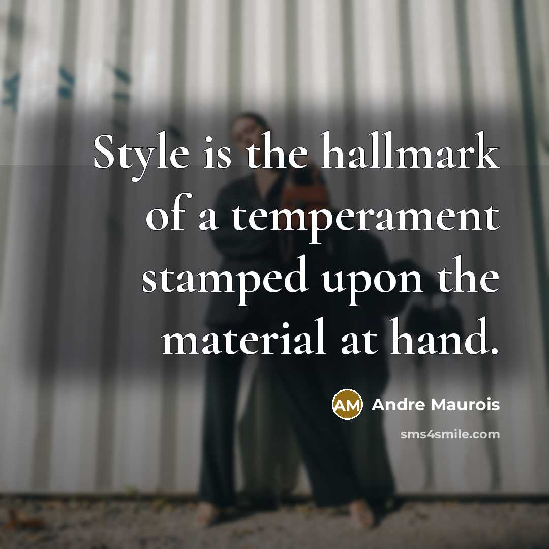 “Style is the hallmark of a temperament stamped upon the…” quote by Andre Maurois