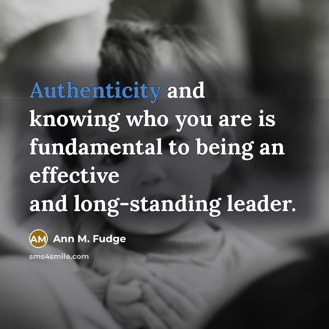 “Authenticity and knowing who you are is fundamental to being…” quote by Ann M. Fudge