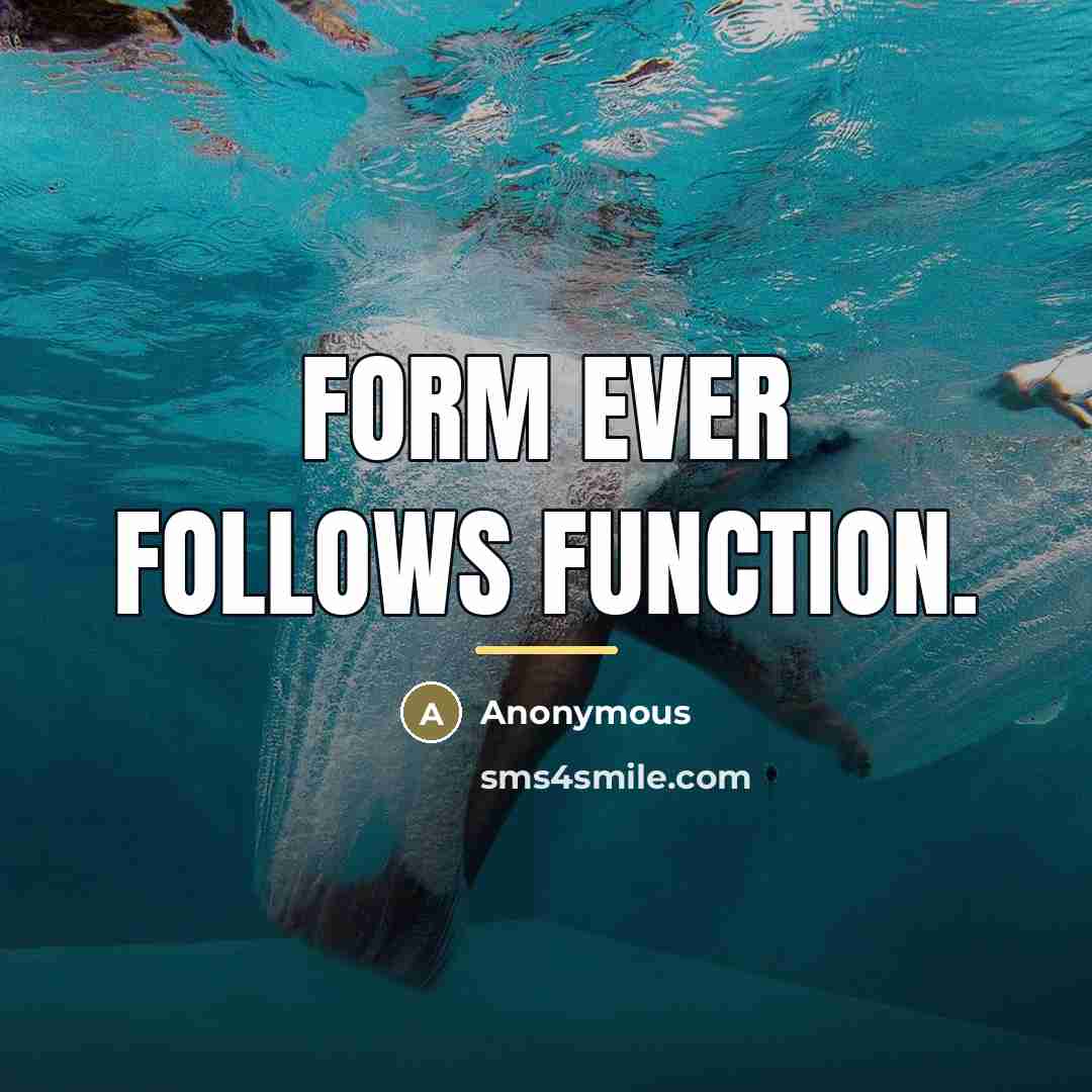 “Form ever follows function.…” quote by Anonymous