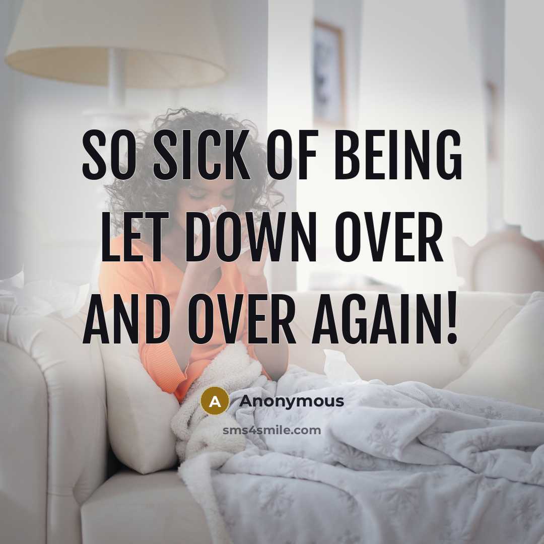 “So sick of being let down over and over again!…” quote by Anonymous