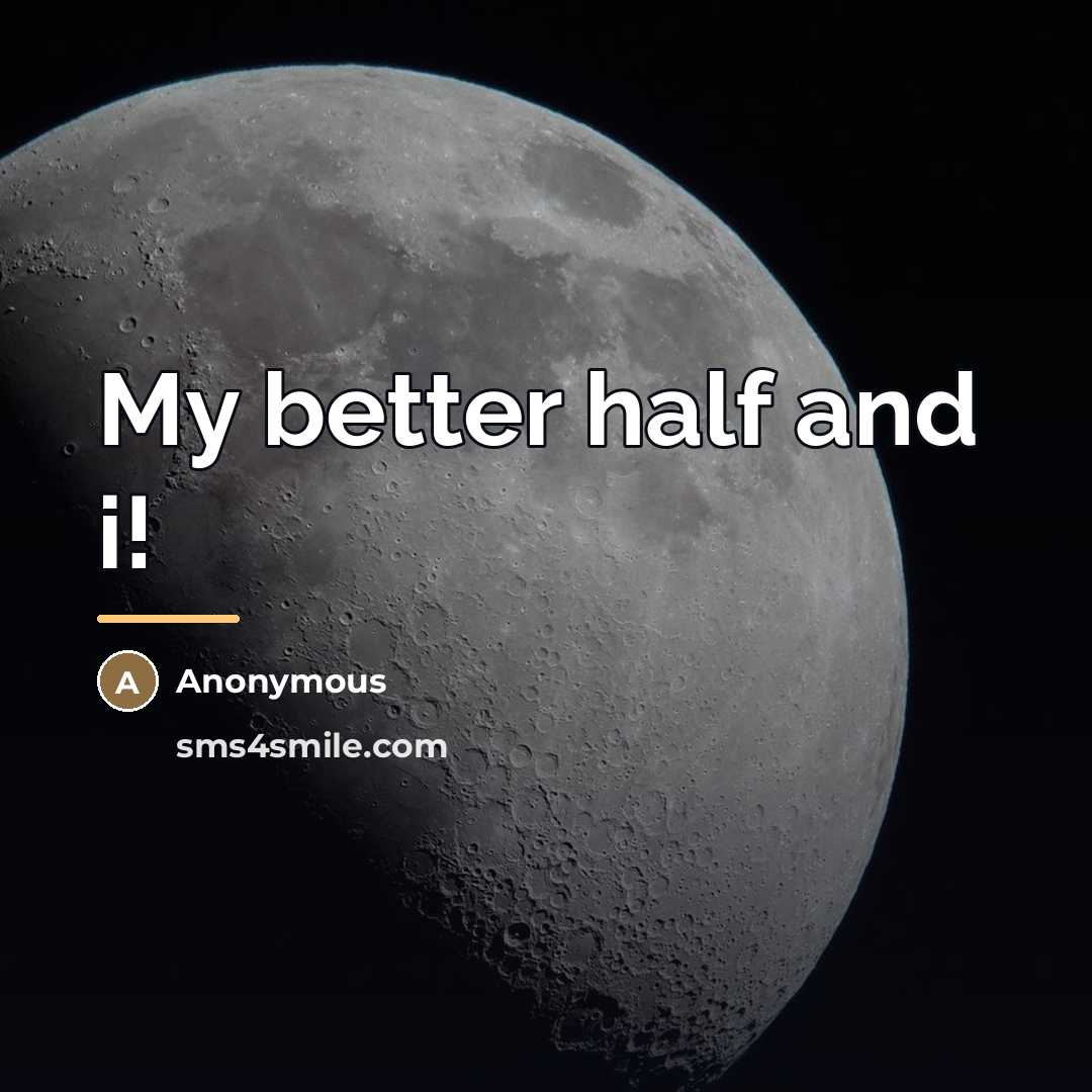“My better half and i!…” quote by Anonymous