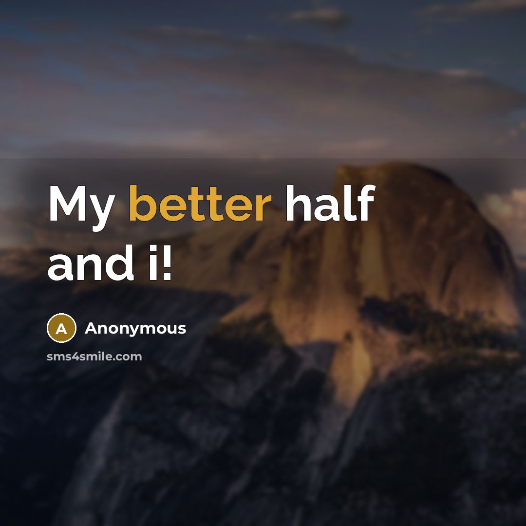 “My better half and i!” quote by Anonymous