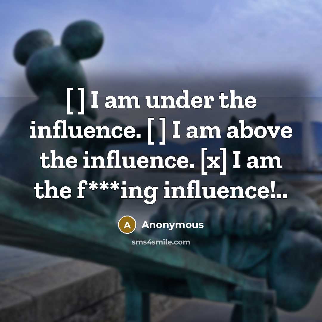 “[ ] I am under the influence. [ ] I…” quote by Anonymous