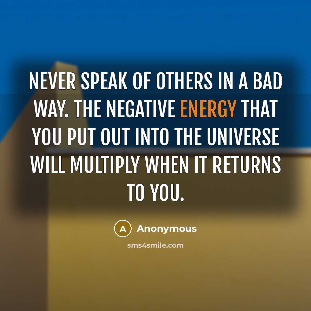 “Never speak of others in a bad way. The negative…” quote by Anonymous