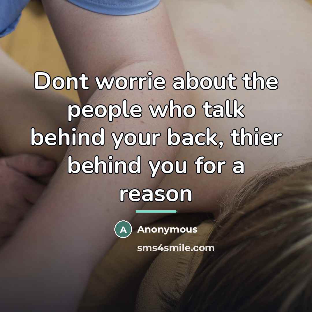 “Dont worrie about the people who talk behind your back,…” quote by Anonymous