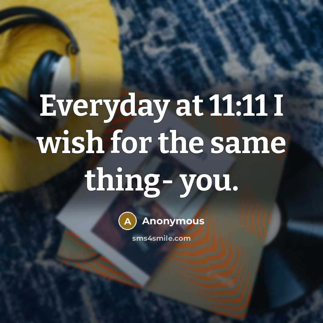 “Everyday at 11:11 I wish for the same thing- you.” quote by Anonymous