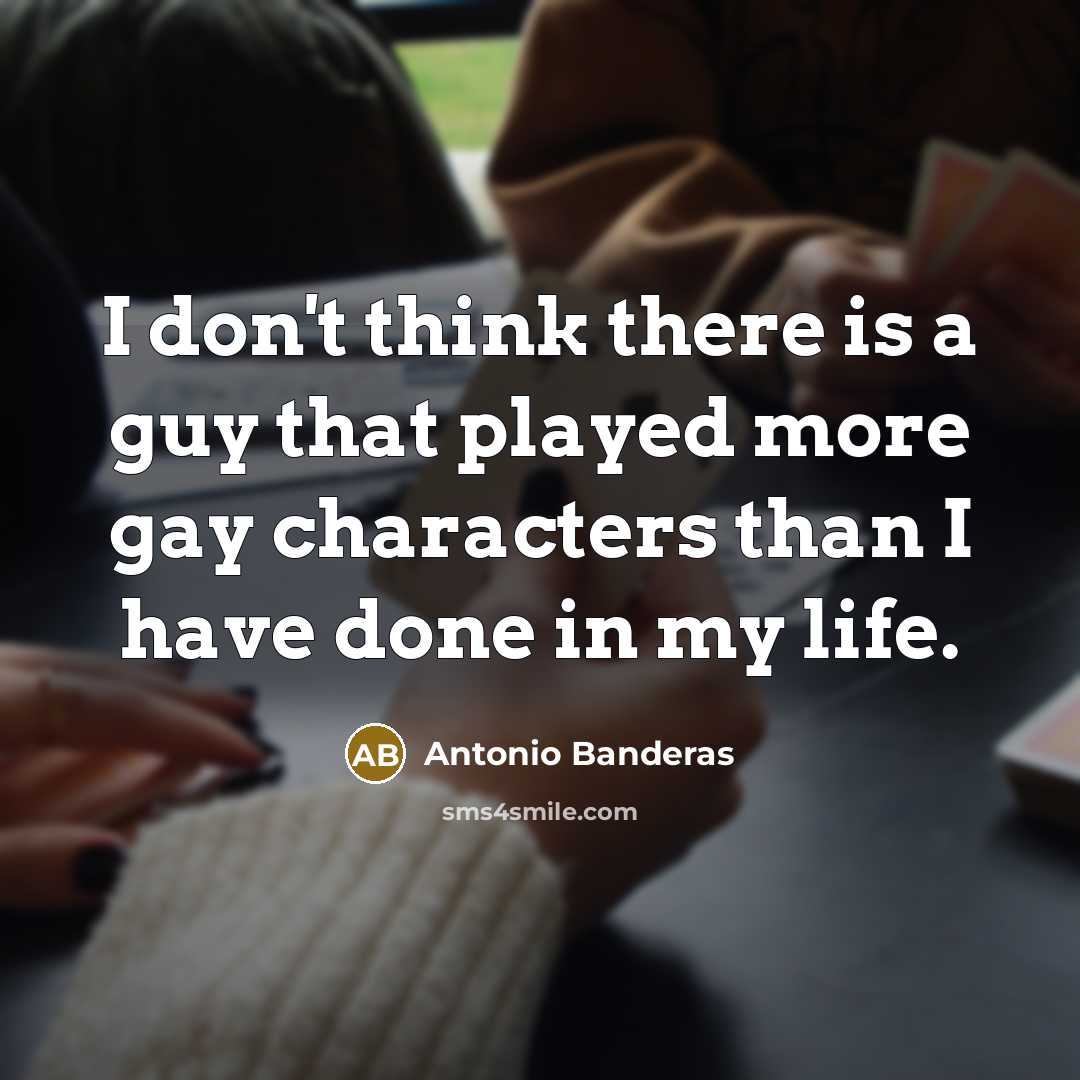 “I don't think there is a guy that played more…” quote by Antonio Banderas