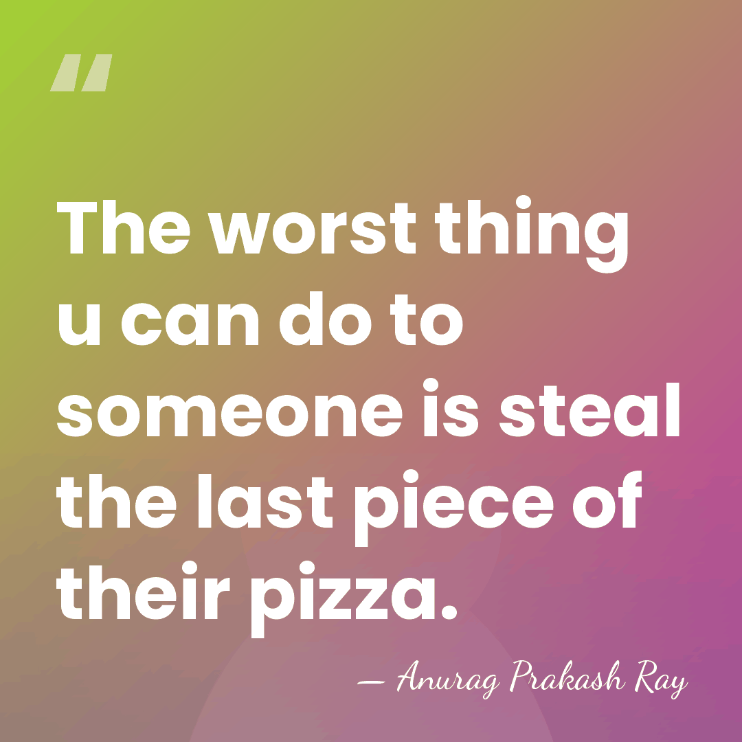 The worst thing u can do to someone is steal the last&hellip; - Anurag Prakash Ray