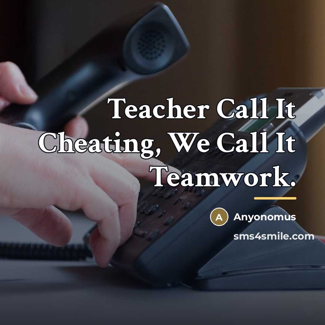 “Teacher Call It Cheating, We Call It Teamwork.…” quote by Anyonomus