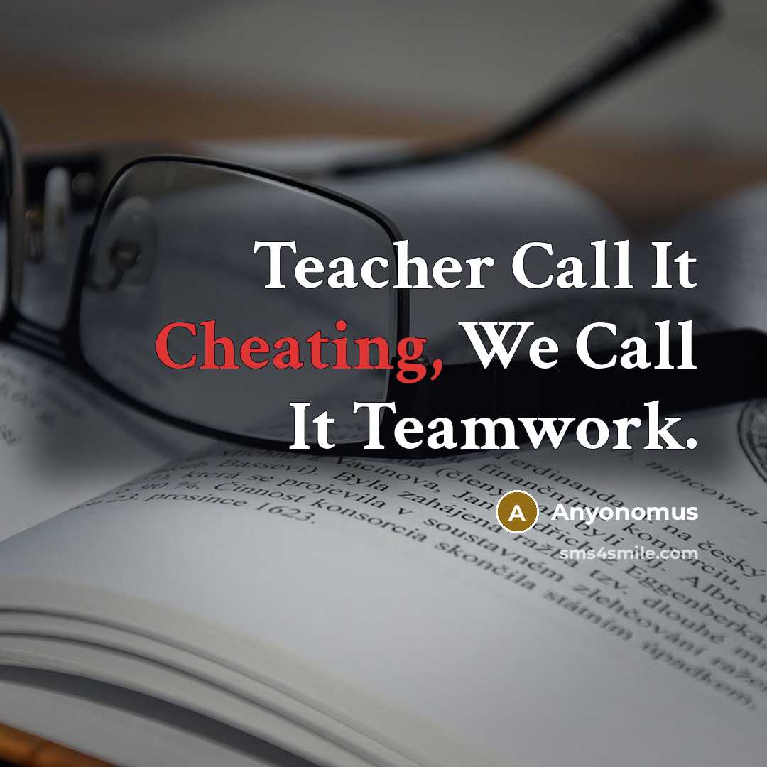 “Teacher Call It Cheating, We Call It Teamwork.” quote by Anyonomus