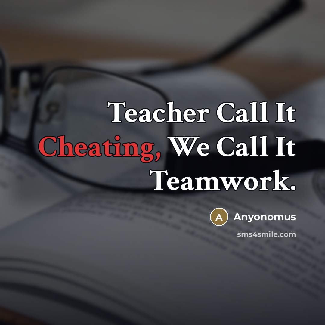 “Teacher Call It Cheating, We Call It Teamwork.” quote by Anyonomus