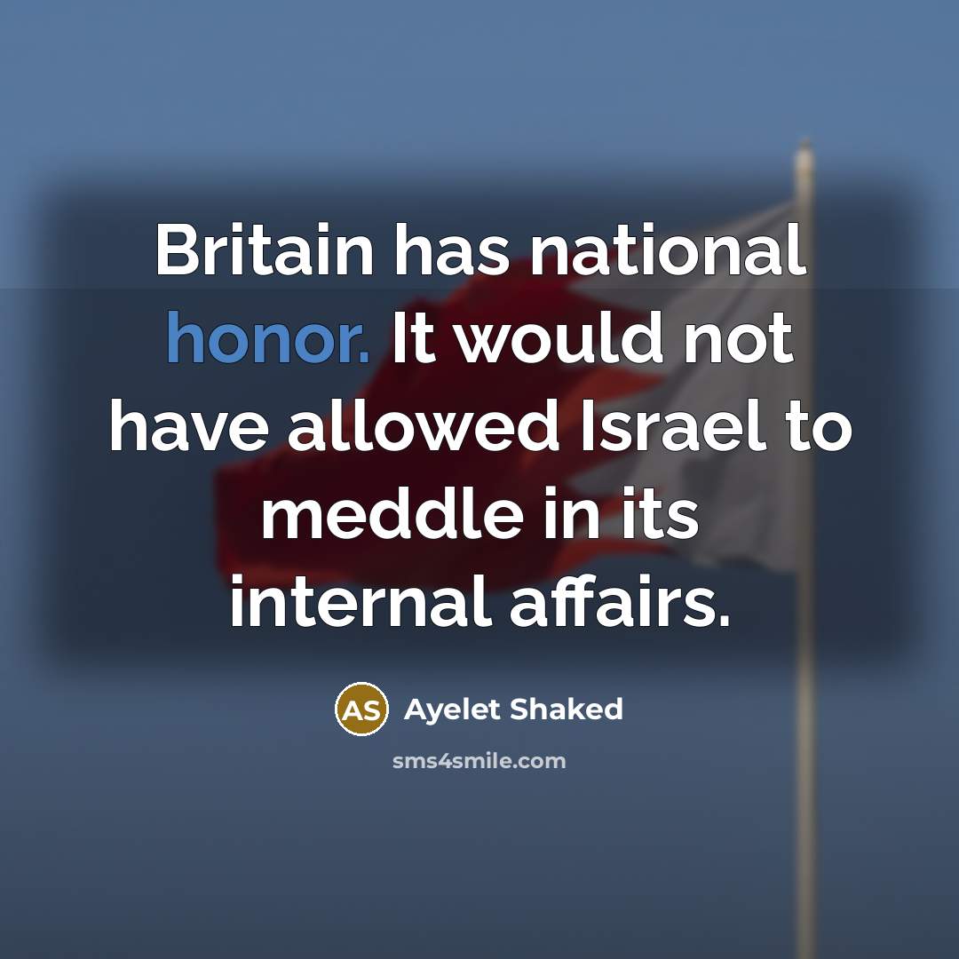 “Britain has national honor. It would not have allowed Israel…” quote by Ayelet Shaked