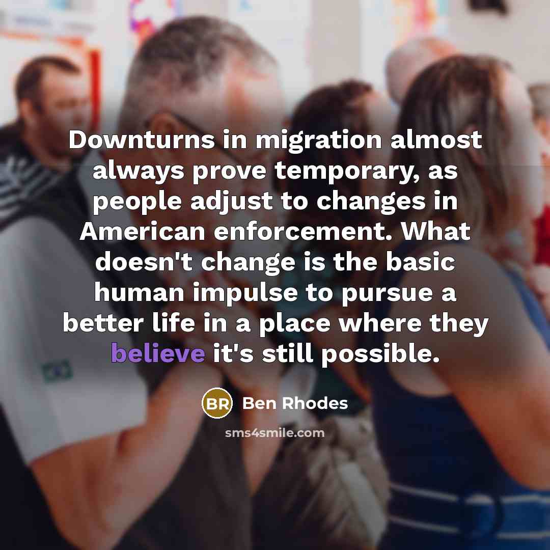 “Downturns in migration almost always prove temporary, as people adjust…” quote by Ben Rhodes