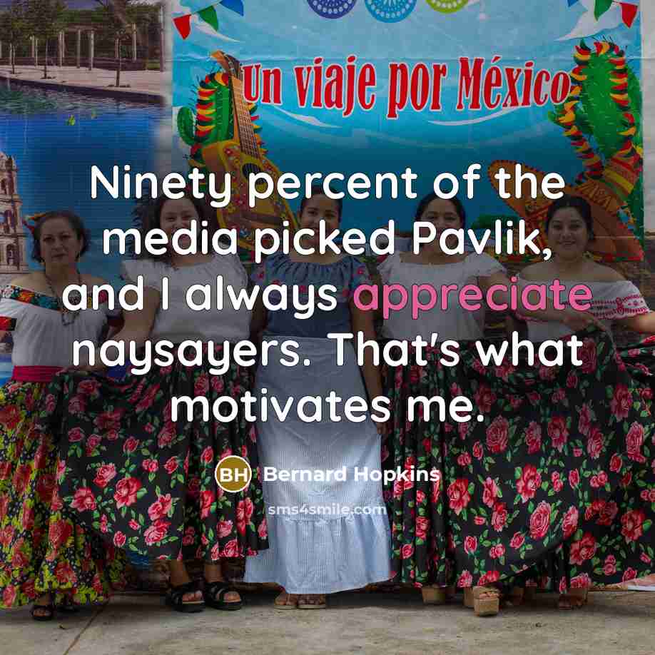 “Ninety percent of the media picked Pavlik, and I always…” quote by Bernard Hopkins
