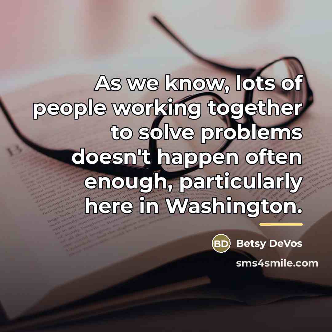 “As we know, lots of people working together to solve…” quote by Betsy DeVos