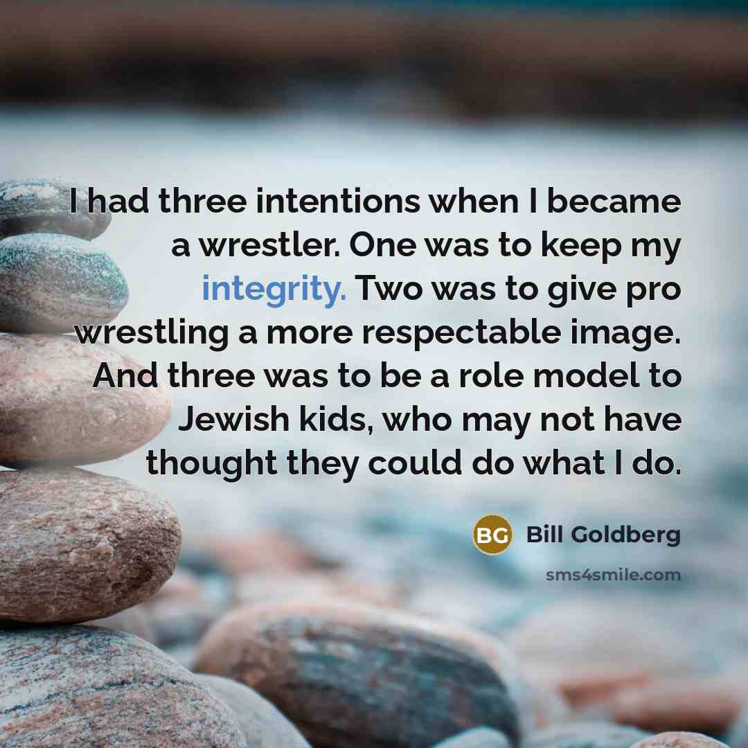 “I had three intentions when I became a wrestler. One…” quote by Bill Goldberg