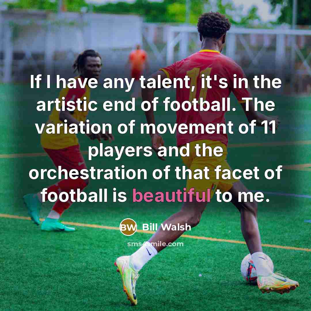 “If I have any talent, it's in the artistic end…” quote by Bill Walsh
