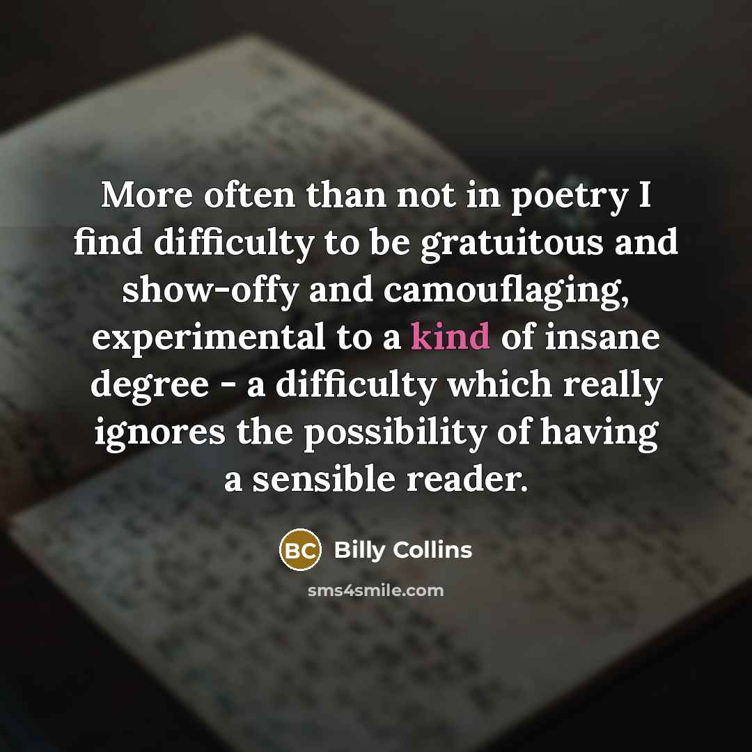 “More often than not in poetry I find difficulty to…” quote by Billy Collins