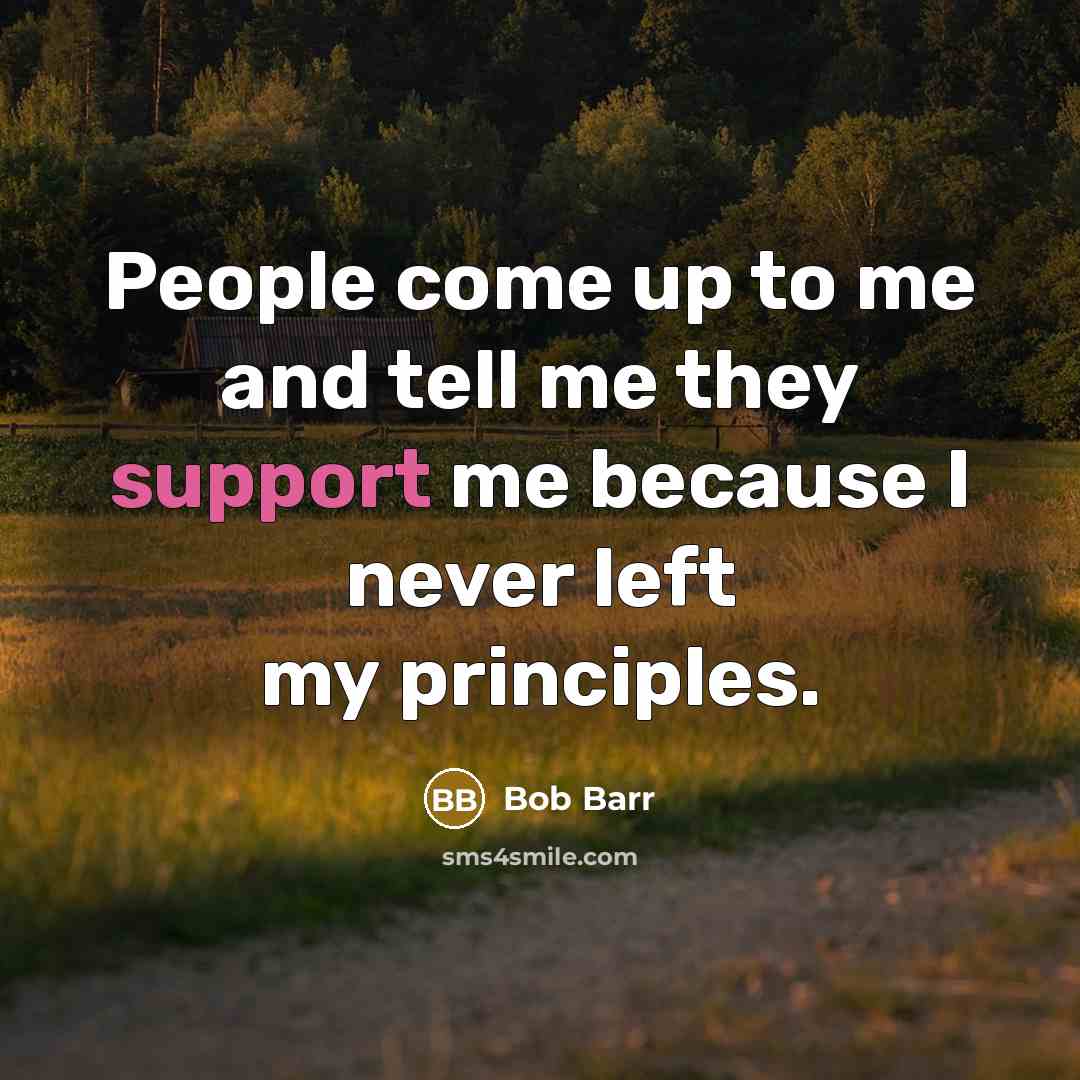 “People come up to me and tell me they support…” quote by Bob Barr