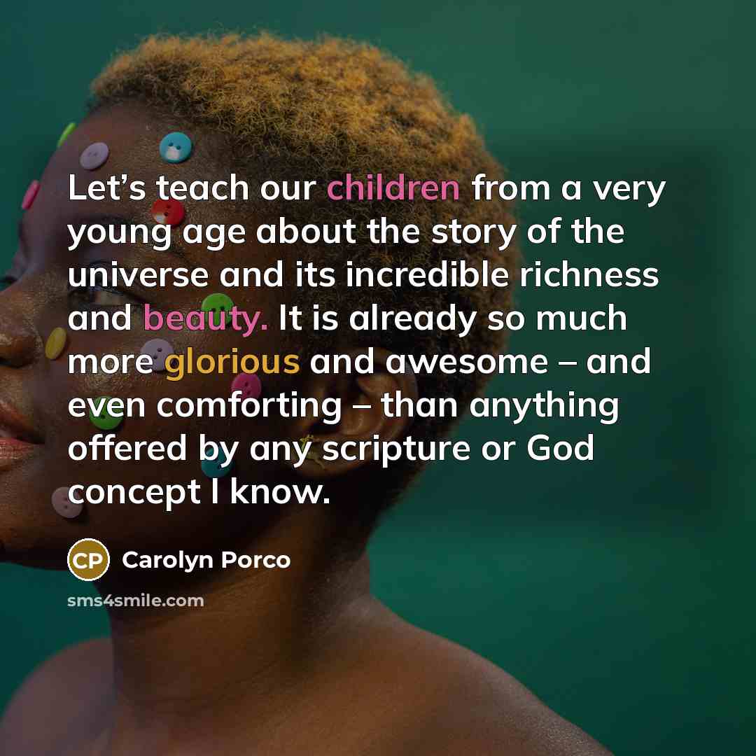 “Let’s teach our children from a very young age about…” quote by Carolyn Porco