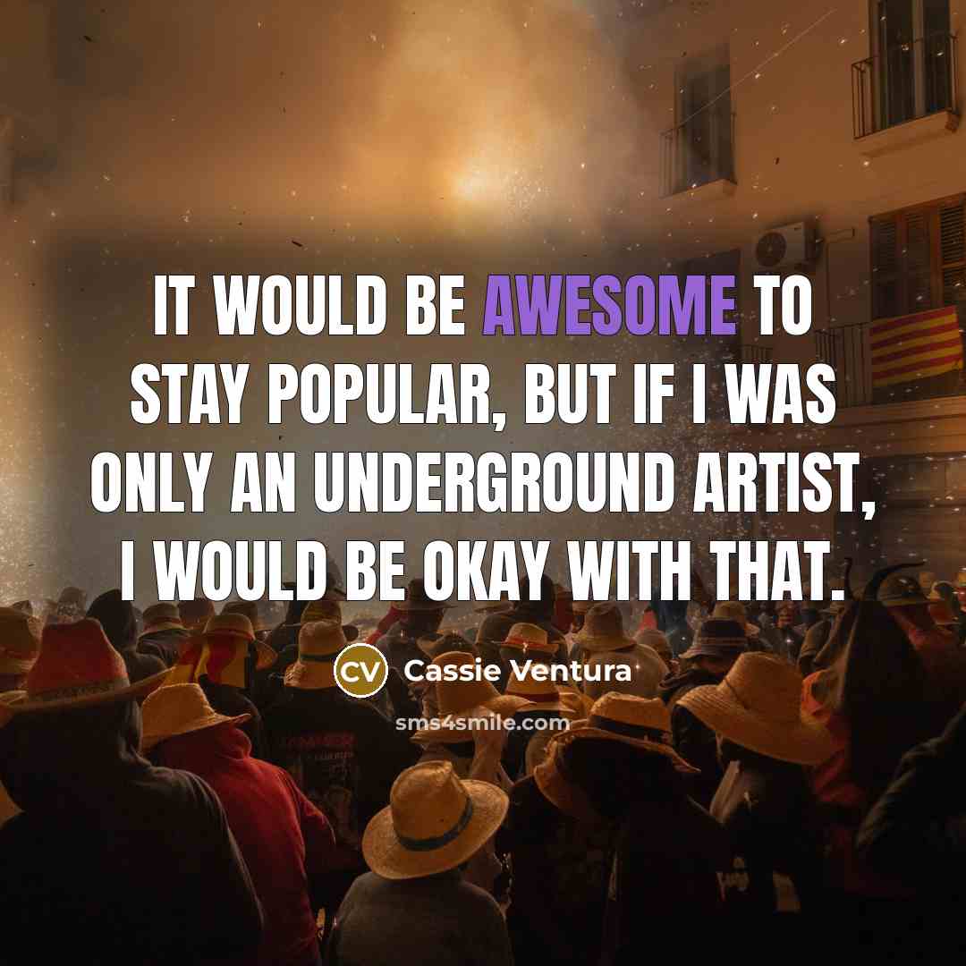 “It would be awesome to stay popular, but if I…” quote by Cassie Ventura