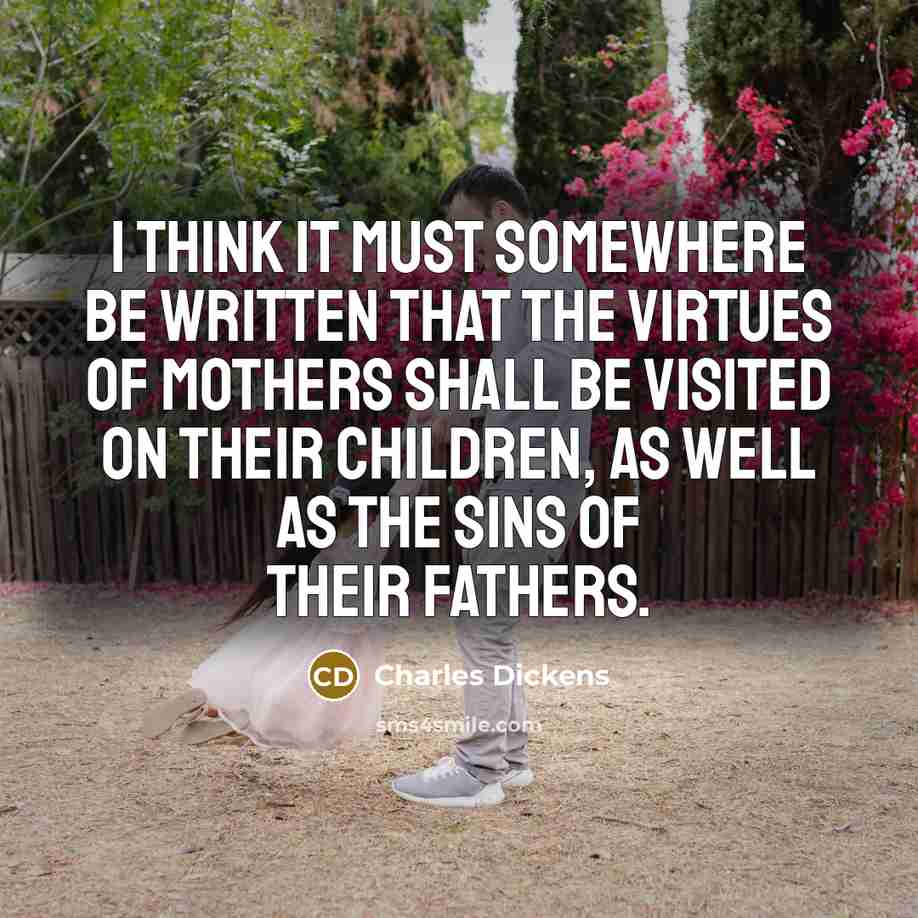 “I think it must somewhere be written that the virtues…” quote by Charles Dickens