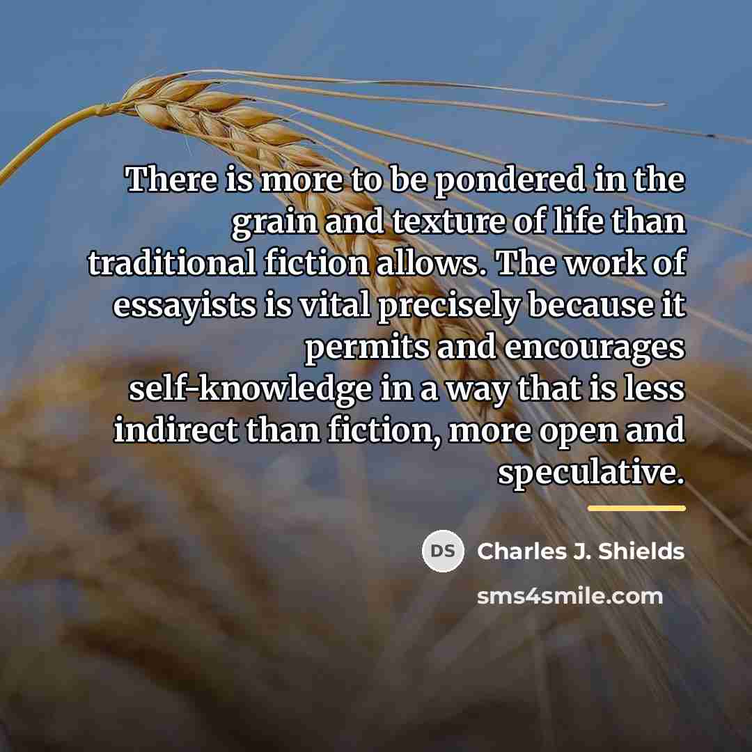 “There is more to be pondered in the grain and…” quote by Charles J. Shields