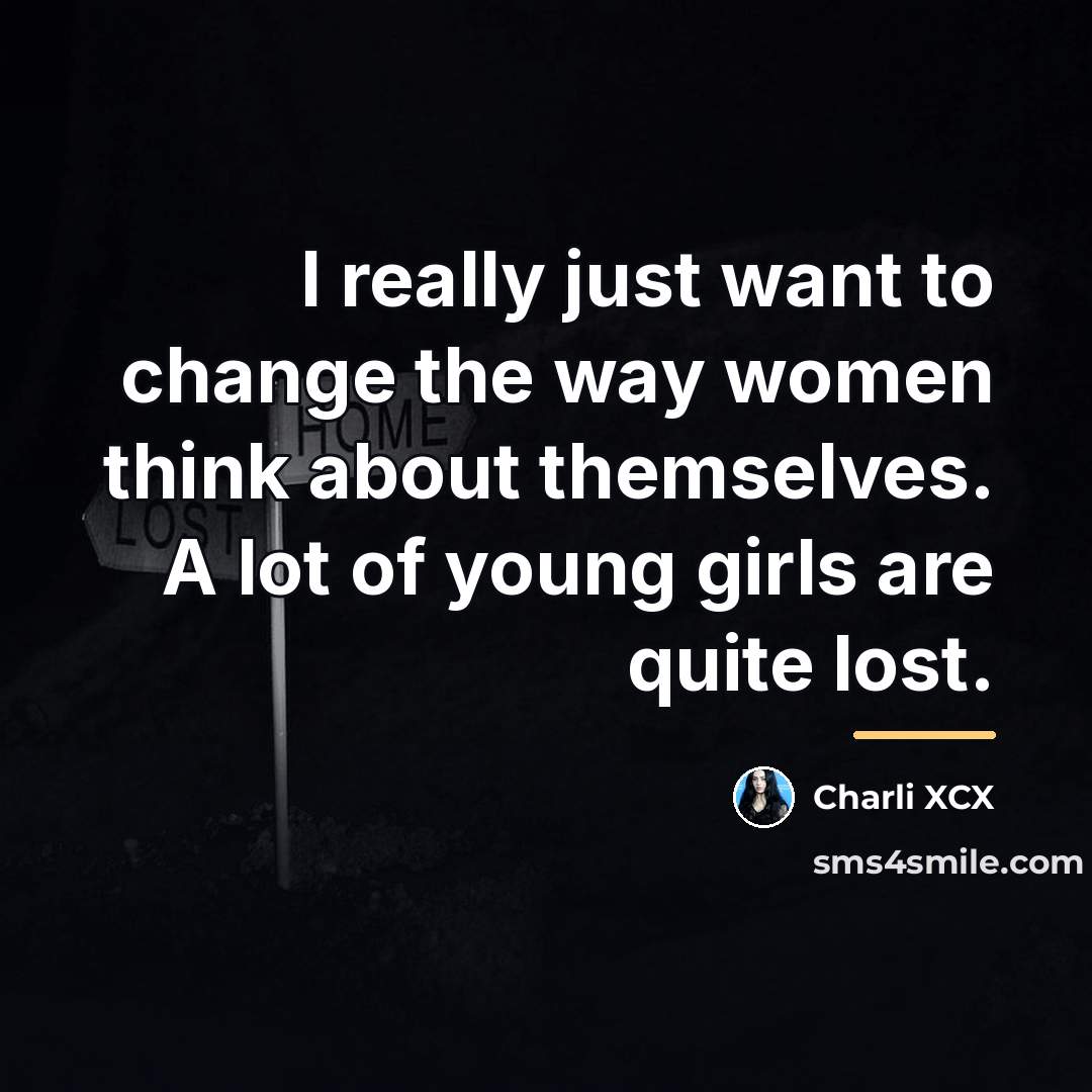 “I really just want to change the way women think…” quote by Charli XCX