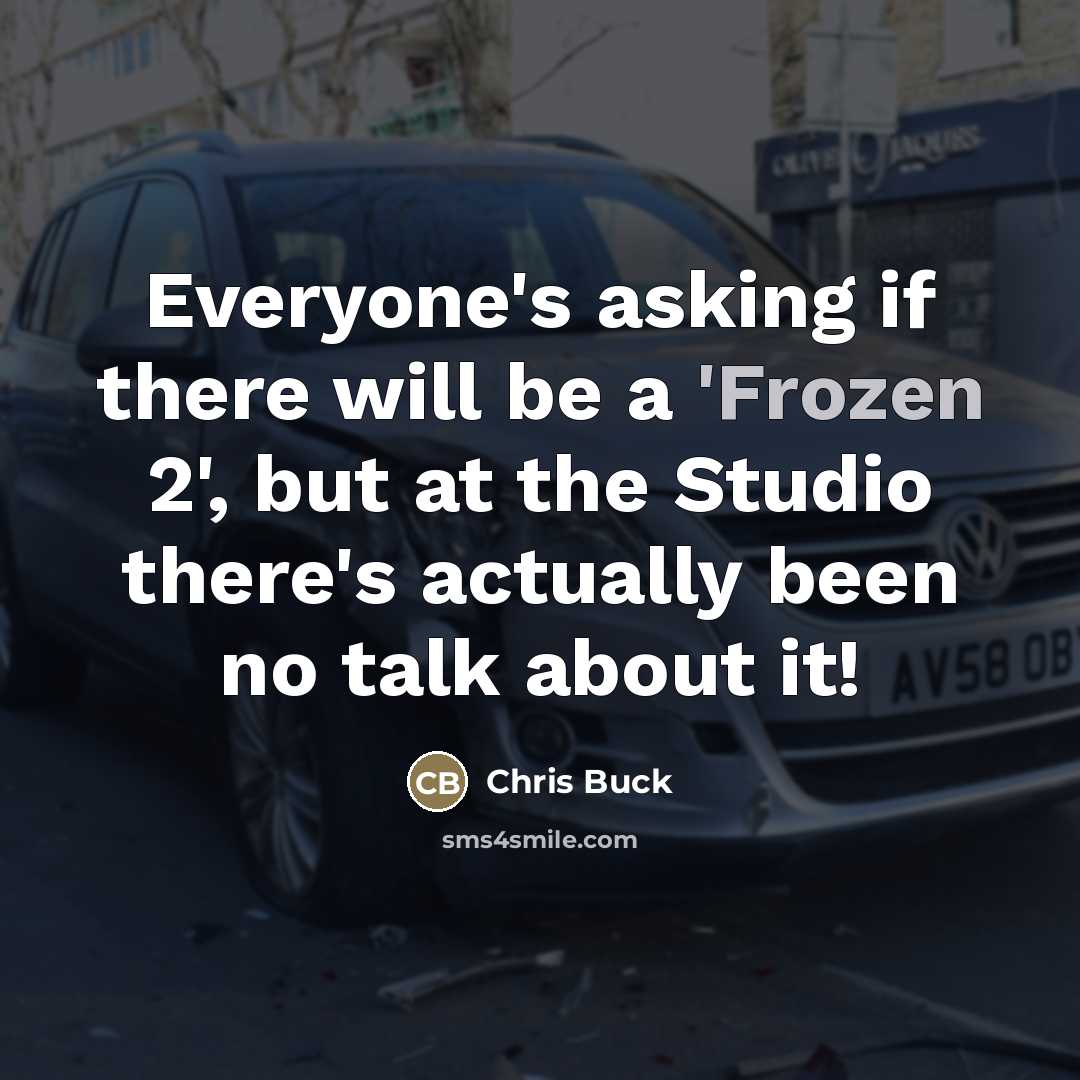 “Everyone's asking if there will be a 'Frozen 2', but…” quote by Chris Buck