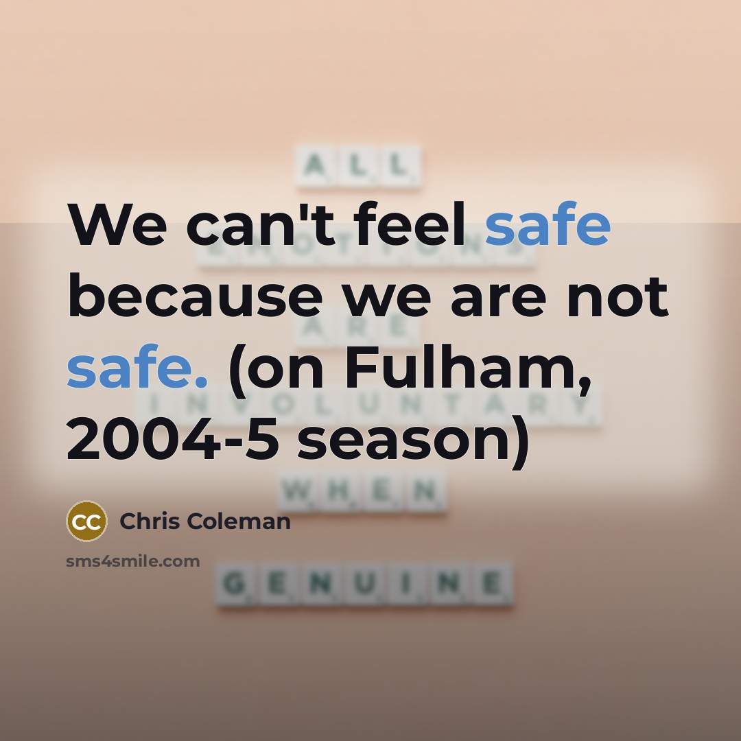 “We can't feel safe because we are not safe. (on…” quote by Chris Coleman