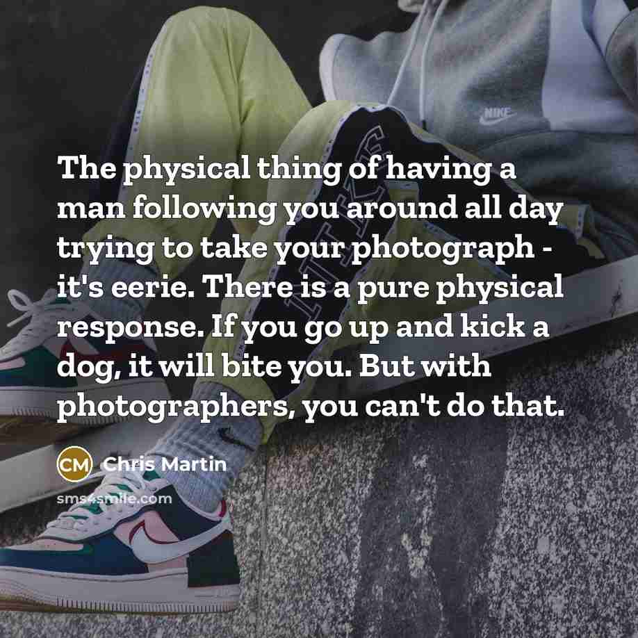 “The physical thing of having a man following you around…” quote by Chris Martin