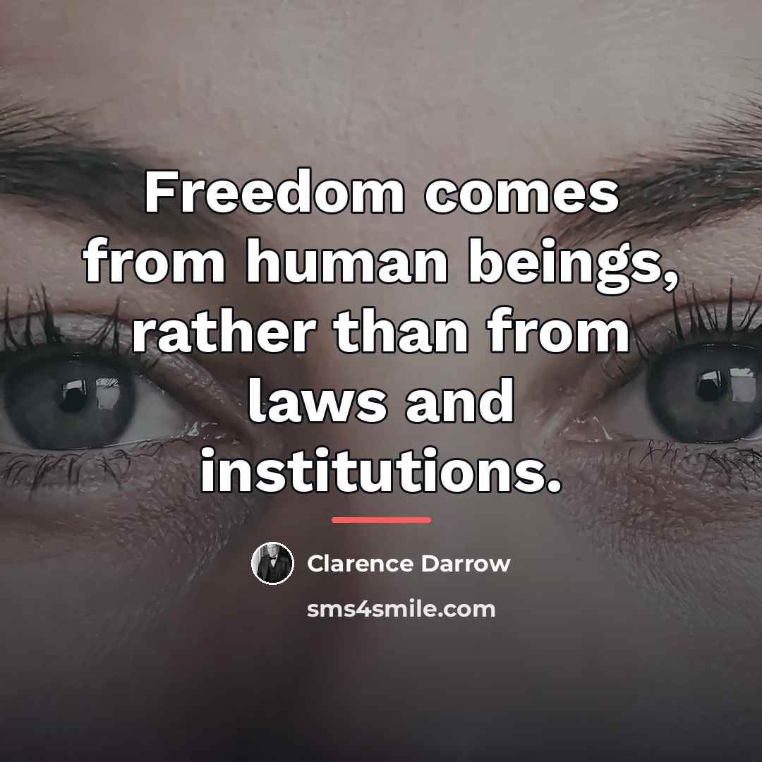 “Freedom comes from human beings, rather than from laws and…” quote by Clarence Darrow