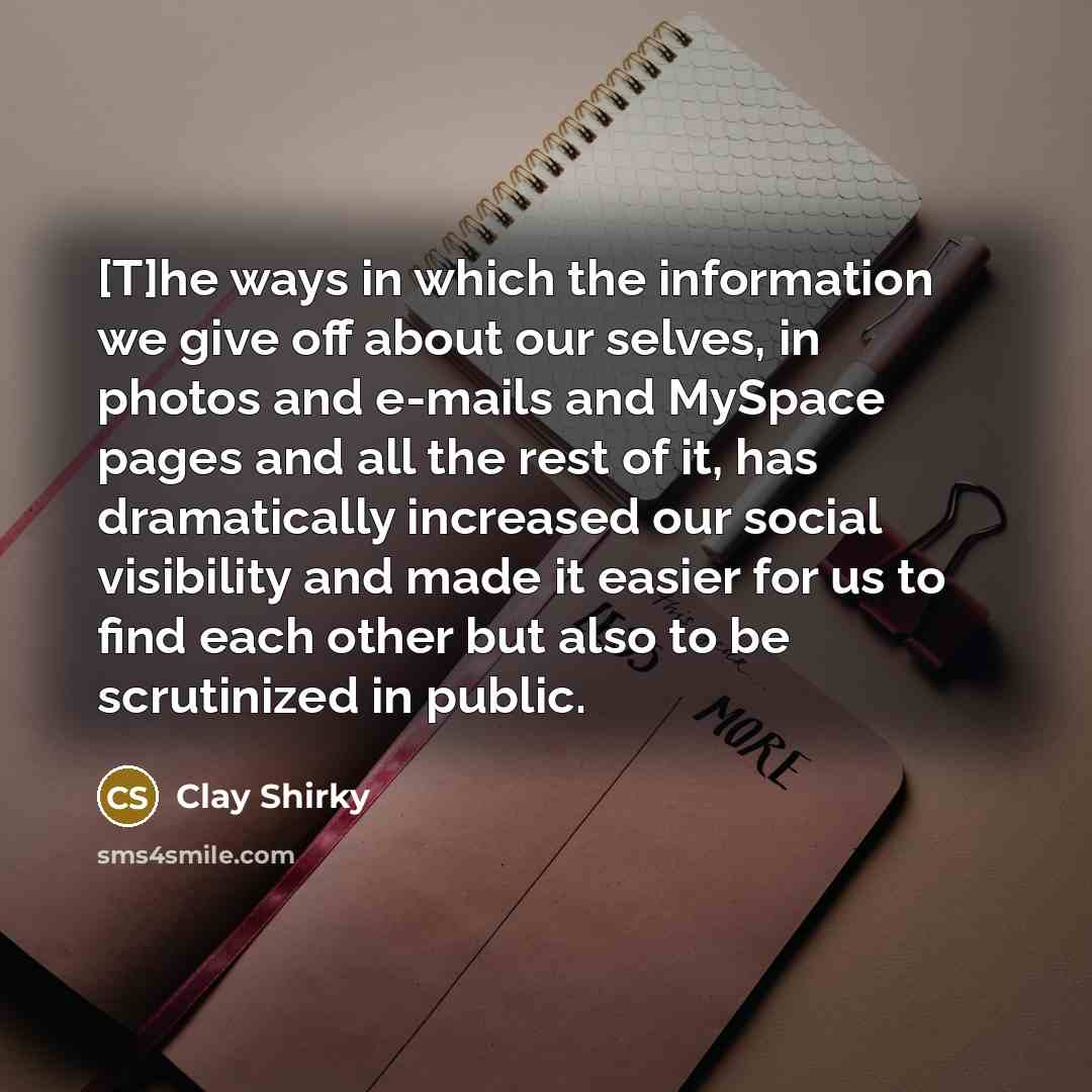 “[T]he ways in which the information we give off about…” quote by Clay Shirky