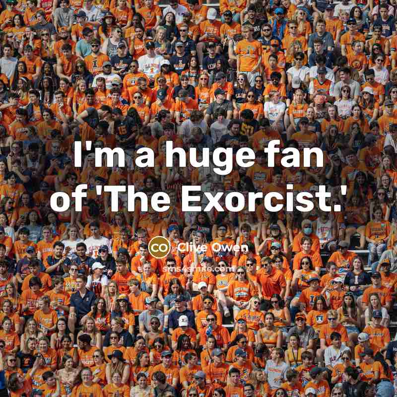 “I'm a huge fan of 'The Exorcist.'…” quote by Clive Owen