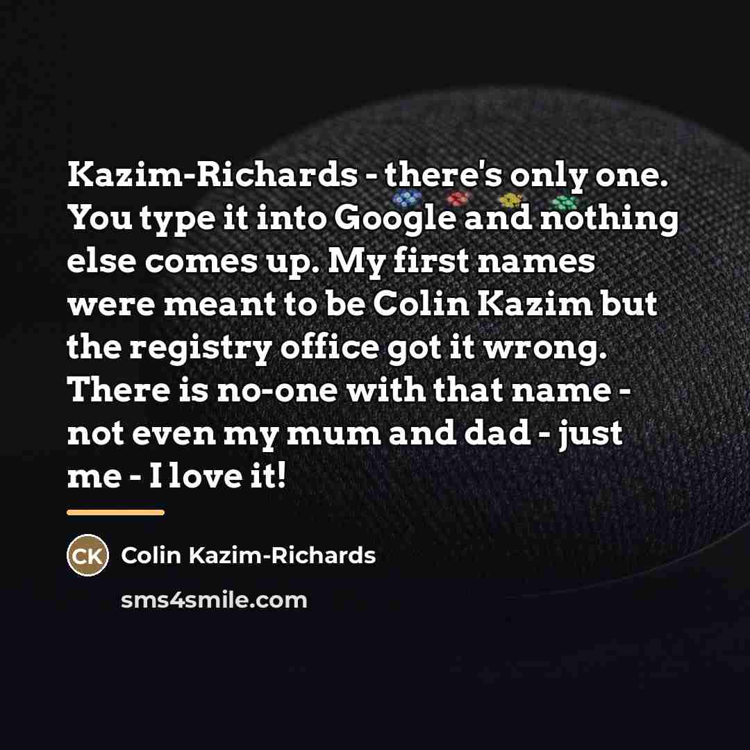 “Kazim-Richards - there's only one. You type it into Google…” quote by Colin Kazim-Richards
