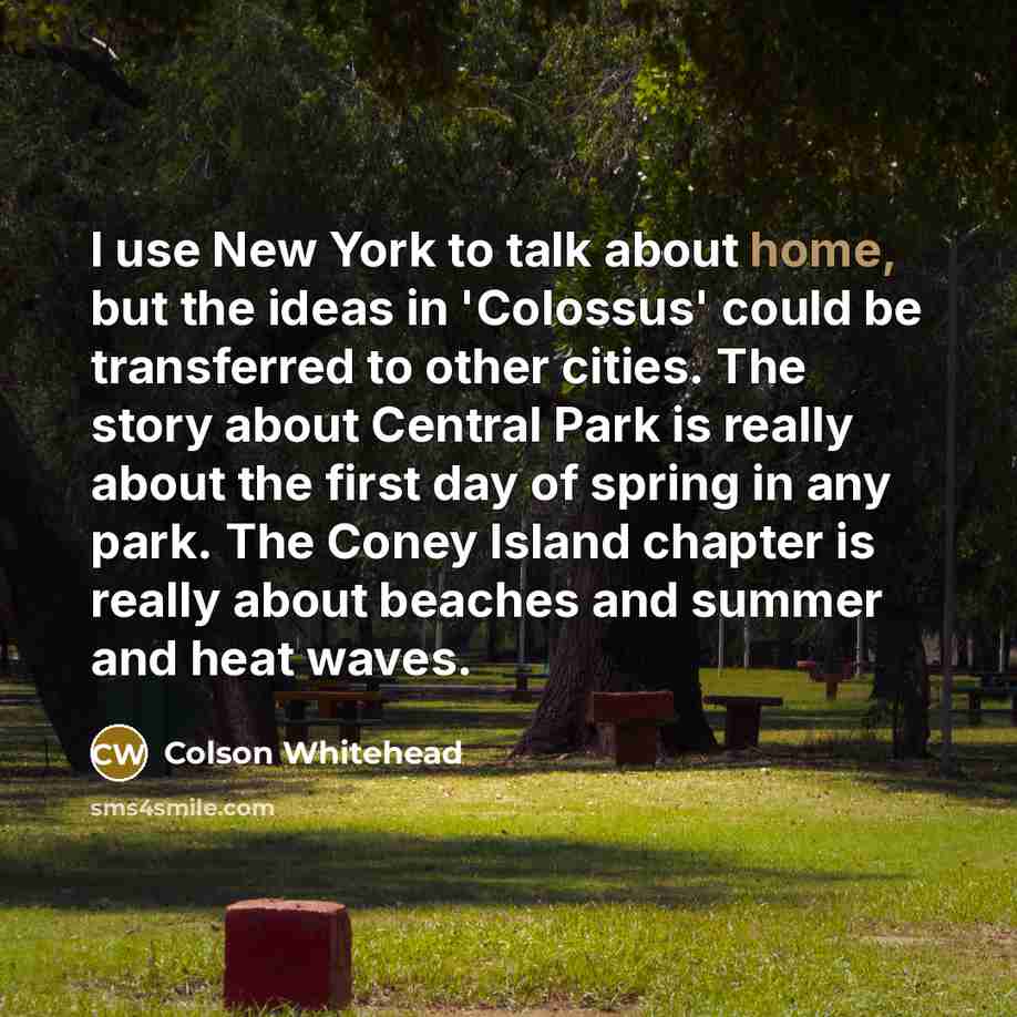 “I use New York to talk about home, but the…” quote by Colson Whitehead