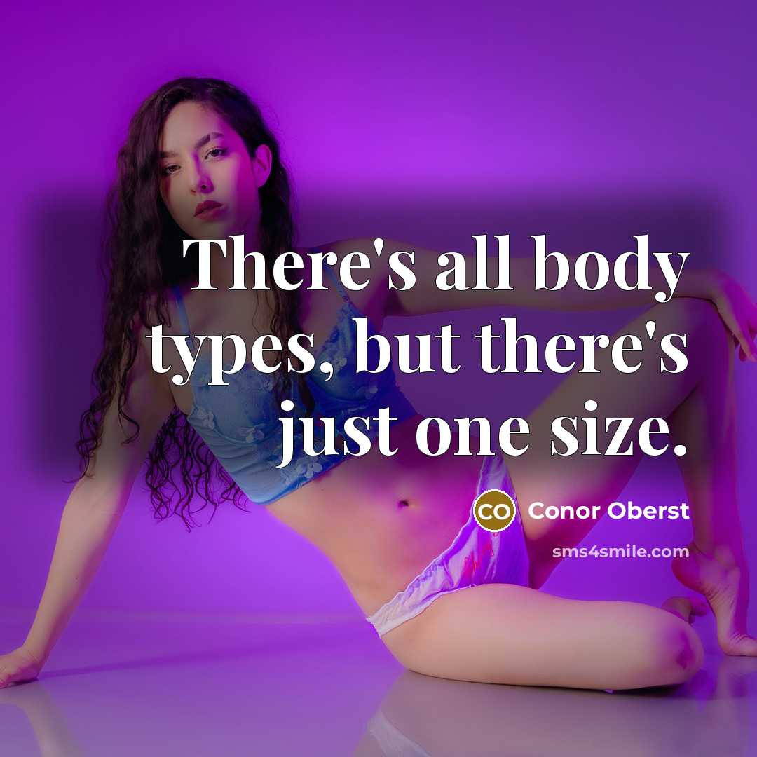 “There's all body types, but there's just one size.…” quote by Conor Oberst