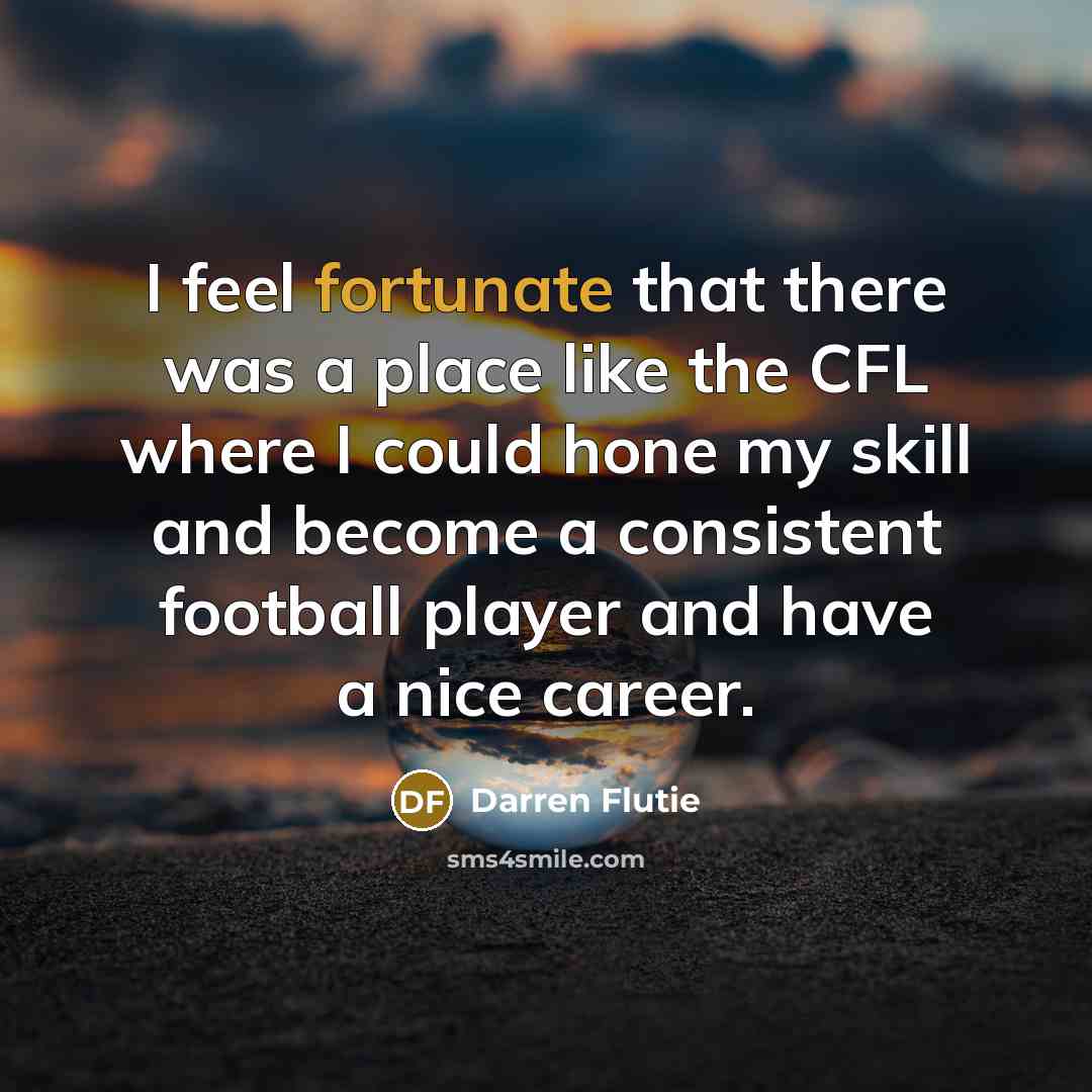 “I feel fortunate that there was a place like the…” quote by Darren Flutie