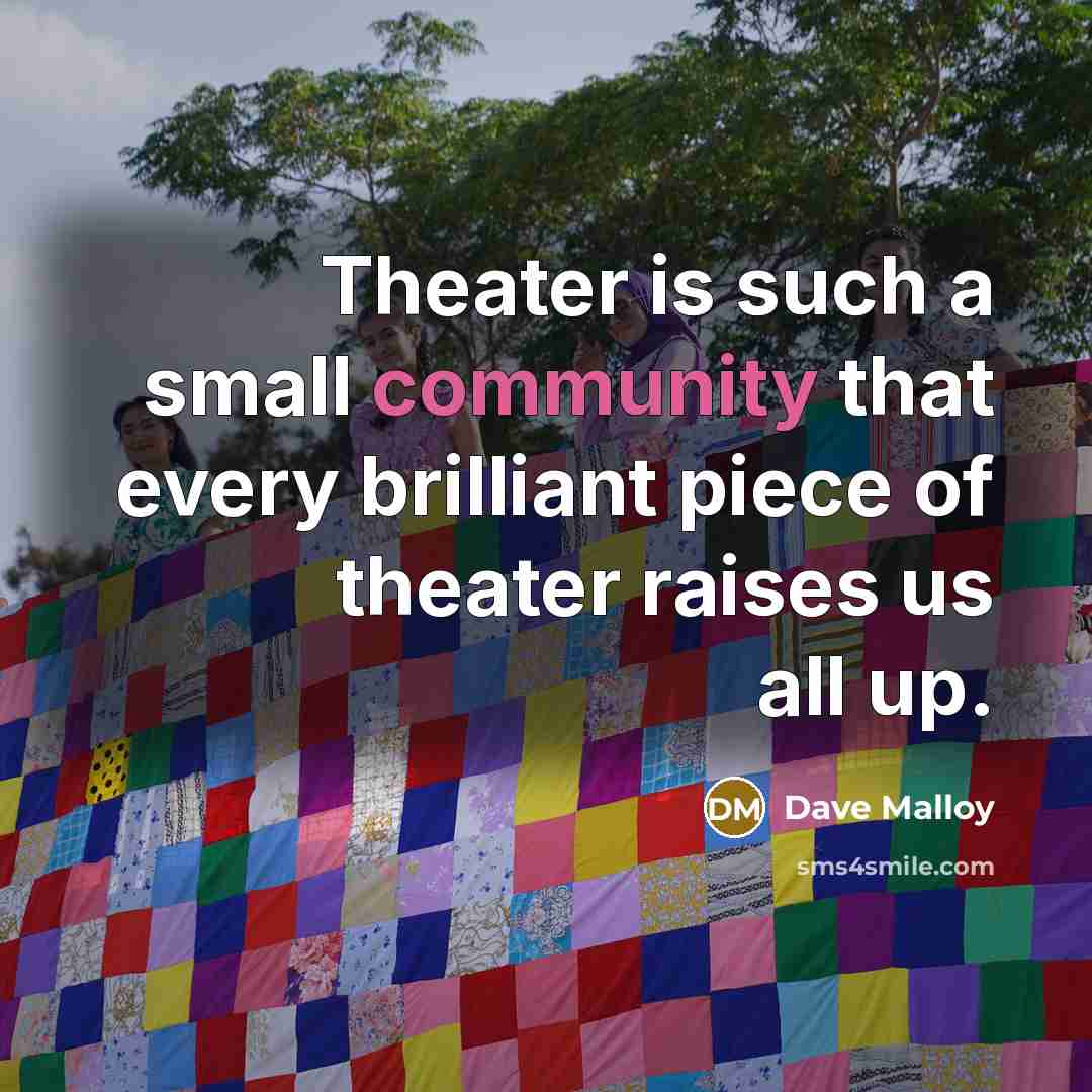 “Theater is such a small community that every brilliant piece…” quote by Dave Malloy