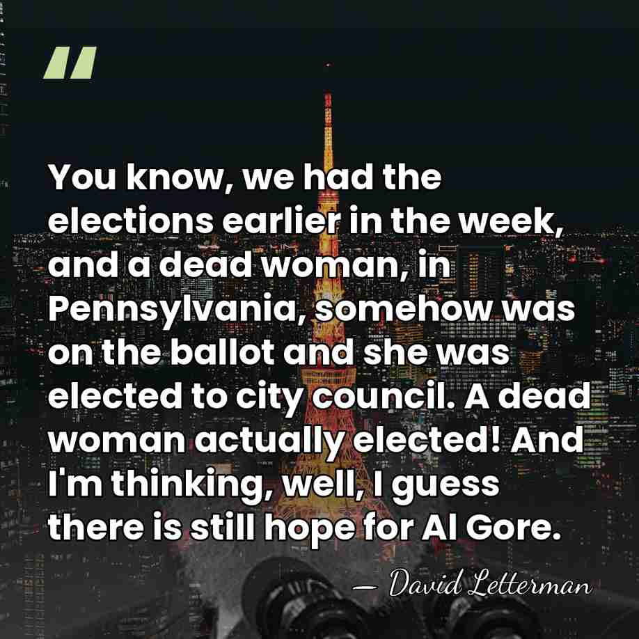 You know, we had the elections earlier in the week, and a&hellip; - David Letterman