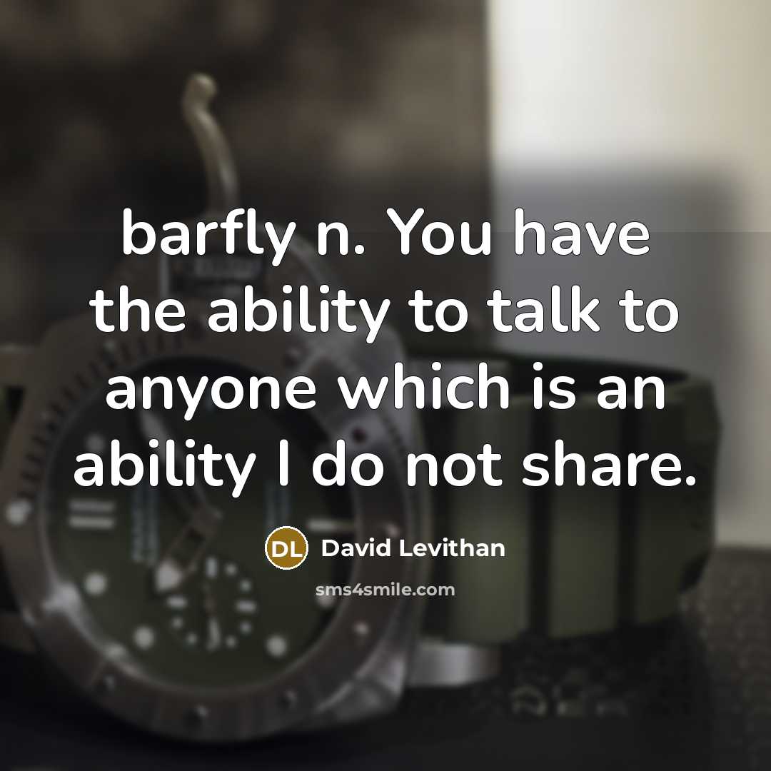 “barfly n. You have the ability to talk to anyone…” quote by David Levithan