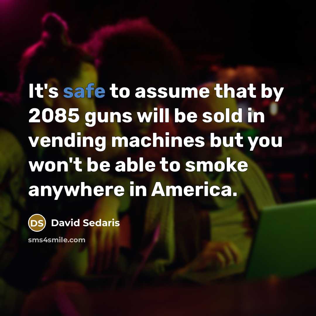 “It's safe to assume that by 2085 guns will be…” quote by David Sedaris