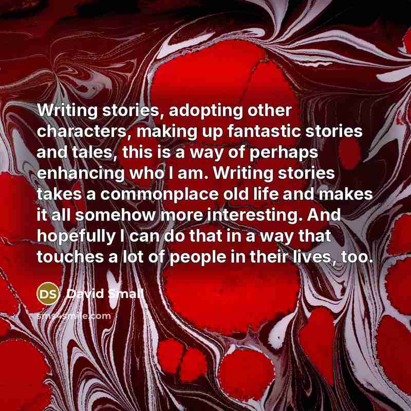 “Writing stories, adopting other characters, making up fantastic stories and…” quote by David Small