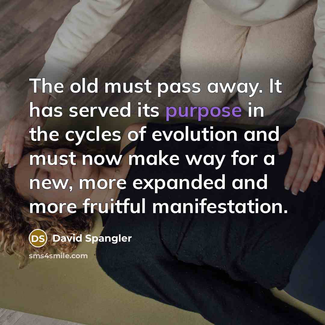 “The old must pass away. It has served its purpose…” quote by David Spangler