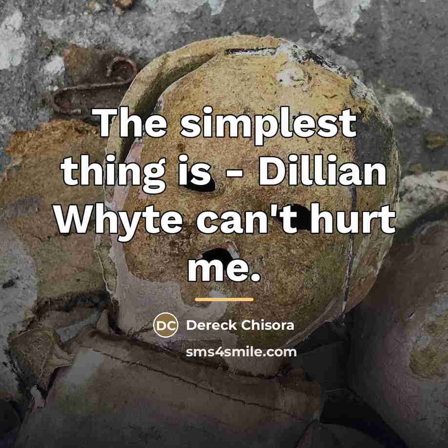 “The simplest thing is - Dillian Whyte can't hurt me.…” quote by Dereck Chisora