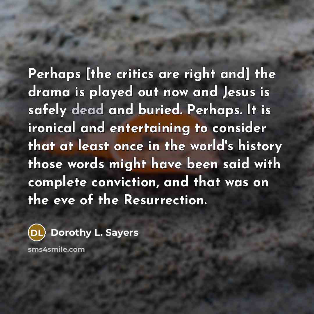 “Perhaps [the critics are right and] the drama is played…” quote by Dorothy L. Sayers