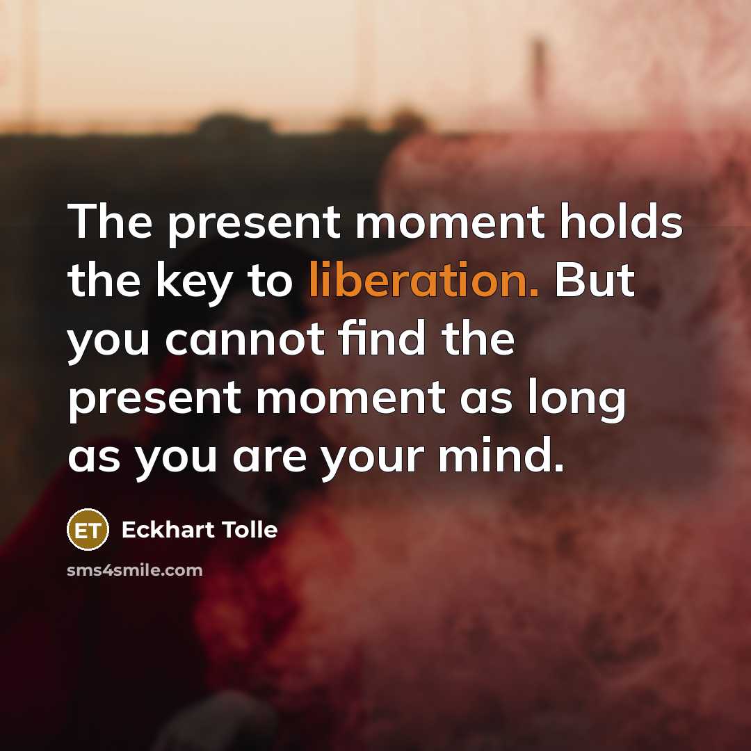 “The present moment holds the key to liberation. But you…” quote by Eckhart Tolle