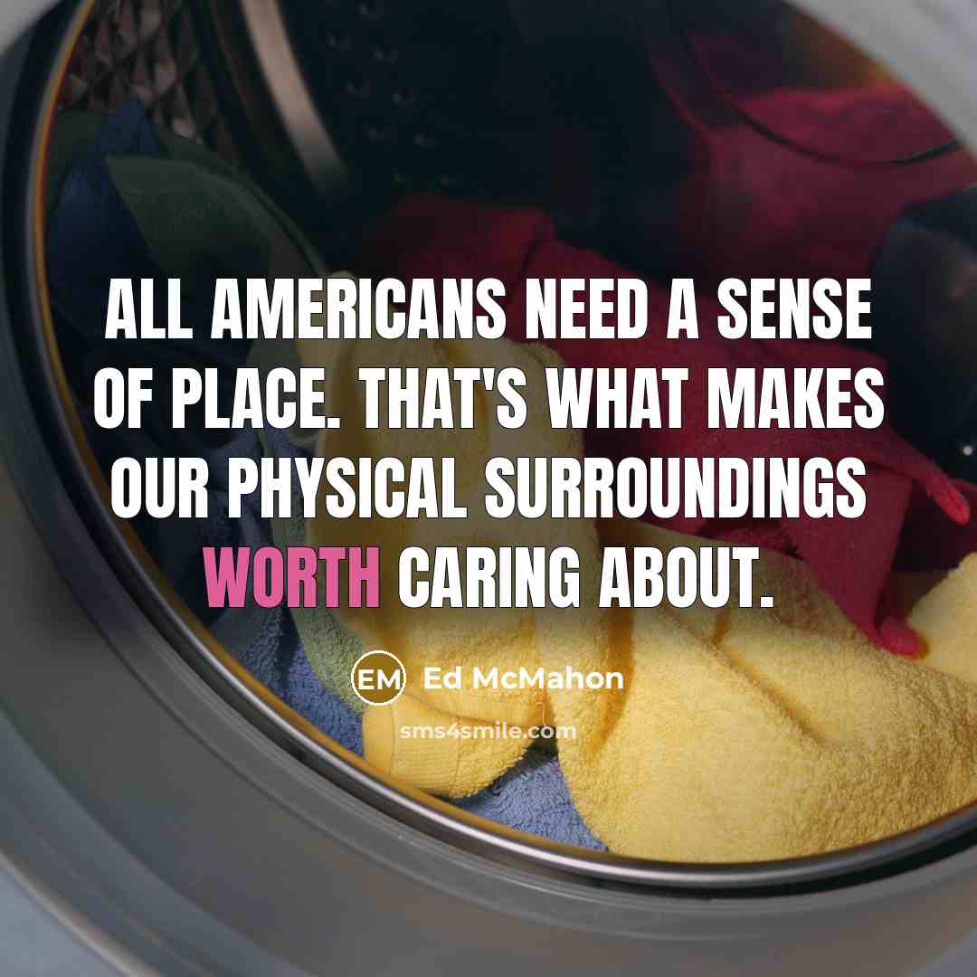 “All Americans need a sense of place. That's what makes…” quote by Ed McMahon