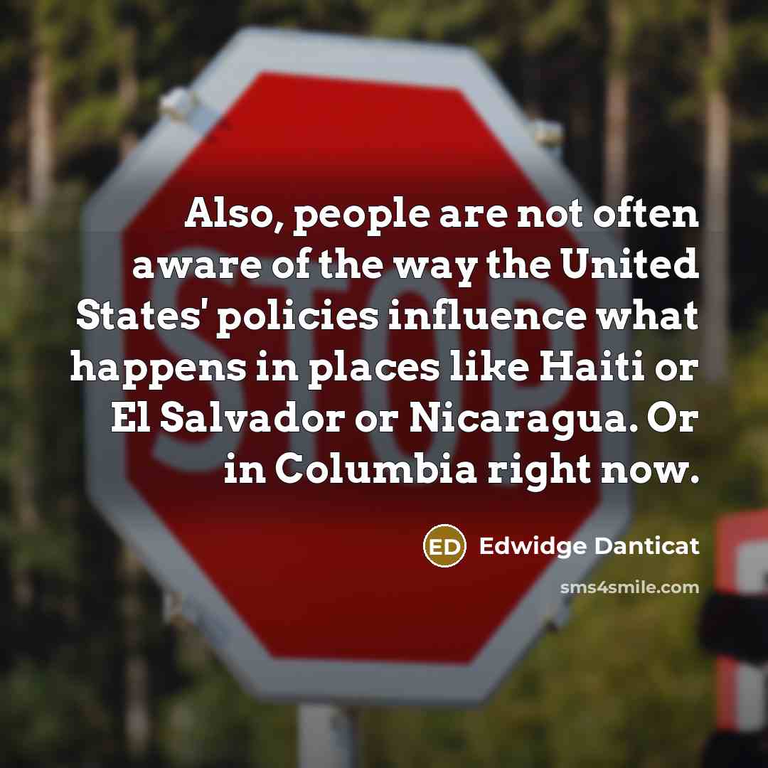“Also, people are not often aware of the way the…” quote by Edwidge Danticat